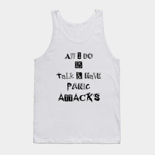 ll I do is talk and have panic attacks - funny introverts quotes Tank Top